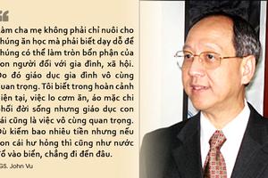 GS John Vu - Nguyên Phong: “Giáo dục và đạo đức là căn bản của con người”