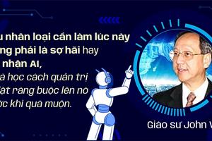 Giáo sư John Vu: Học cách quản trị và đặt ràng buộc lên AI trước khi quá muộn