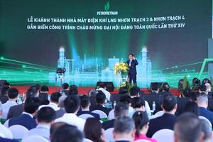 Lễ khánh thành Nhơn Trạch 3 và 4, dấu mốc quan trọng trong bảo đảm an ninh năng lượng quốc gia